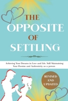 The Opposite Of Settling: Achieving Your Dreams in Love and Life, Still Maintaining Your Passion and Authenticity as a person B0FNLMXPB3 Book Cover