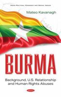 Burma: Background, U.s. Relationship and Human Rights Abuses 1536190349 Book Cover