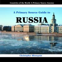 A Primary Source Guide to Russia (Countries of the World: a Primary Source Journey) 1404227563 Book Cover
