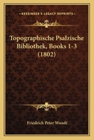 Topographische Psalzische Bibliothek, Books 1-3 (1802) 1168131324 Book Cover
