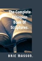The Complete Ethiopian Book Of Scriptures. B0BTGTNPNS Book Cover