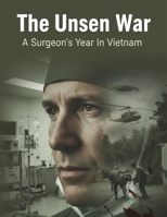 The Unseen War: A Surgeon'S Year In Vietnam B0HH444TCB Book Cover