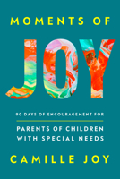 Moments of Joy: 90 Days of Encouragement for Parents of Children with Special Needs 0593603087 Book Cover