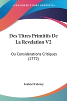 Des Titres Primitifs De La Revelation V2: Ou Considerations Critiques (1772) 1166068226 Book Cover