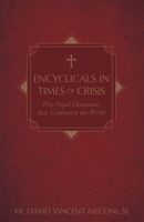 Encyclicals in Times of Crisis: Five Papal Documents that Impacted the World 1505119316 Book Cover