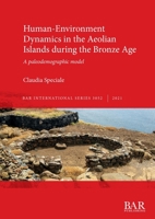 Human-Environment Dynamics in the Aeolian Islands during the Bronze Age: A paleodemographic model 1407357980 Book Cover