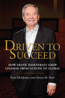 Driven to Succeed: How Frank Hasenfratz Grew Linamar from Guelph to Global 1459707958 Book Cover