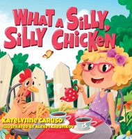 What A Silly, Silly Chicken B0C73DMDQV Book Cover