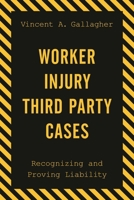Worker Injury Third Party Cases: Recognizing and Proving Liability 1598889087 Book Cover