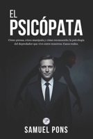 El Psicópata: Cómo piensa, cómo manipula y cómo reconocerlo: la psicología del depredador que vive entre nosotros. Casos reales. (Psicología oscura) (Spanish Edition) B0H82KY9XB Book Cover