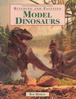 Building and Painting Model Dinosaurs (Build & Paint Models) 0890242704 Book Cover