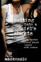 Getting Into a Girl's Shorts: Short Sometimes-Erotic Fiction about Women with Women 1492361100 Book Cover
