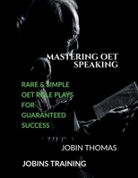 Mastering OET Speaking: Rare and Simple OET Role Plays for Guaranteed Success: OET Speaking Exams B0DYK6W8LS Book Cover