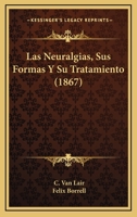 Las Neuralgias: Sus Formas Y Su Tratamiento... 1279362537 Book Cover