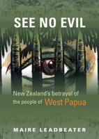 See No Evil: New Zealand’s Betrayal of the People of West Papua 1947602322 Book Cover