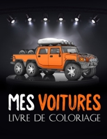 Mes Voitures Livre de coloriage: Superbes voitures 4x4, pour adultes, enfants. Une collection des plus belles voitures à colorier, pour les garçons et B08BF14G1S Book Cover