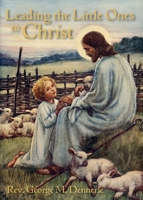 Leading the Little Ones to Christ: An Aid to Catechists of the First Communion Class 1640511237 Book Cover