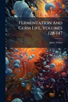 Fermentation And Germ Life, Volumes 128-147 128675755X Book Cover