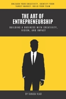 The Art of Entrepreneurship: Building a business with creativity, vision, and impact B0BSJBWWV1 Book Cover