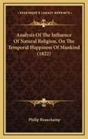 Analysis Of The Influence Of Natural Religion, On The Temporal Happiness Of Mankind (1822) 0548879478 Book Cover
