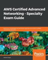 AWS Certified Advanced Networking - Specialty Exam Guide : Build Your Knowledge and Technical Expertise As an AWS-Certified Networking Specialist 178995231X Book Cover