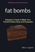 Fat Bombs: 50 Recipes for Every Season (Ketogenic Treats to Make Your Transformation Easy and Enjoyable) 1981840990 Book Cover