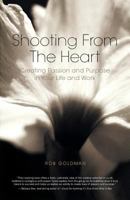 Shooting from the Heart: Creating Passion and Purpose in Your Life and Work 1616235349 Book Cover