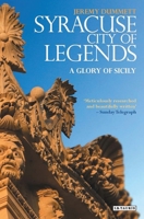 Syracuse, City of Legends: A Glory of Sicily 184885322X Book Cover