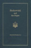 Stokowski And The Organ (The Complete Organ) 1576471039 Book Cover