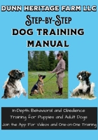 Dunn Heritage Farm LLC Step-By-Step Dog Training Manual 1300098295 Book Cover