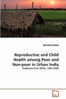 Reproductive and Child Health among Poor and Non-poor in Urban India: Evidences from NFHS, 1992-2005 3639298764 Book Cover