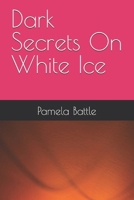 Dark Secrets on White Ice 1479348716 Book Cover
