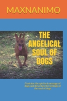 THE ANGELICAL SOUL OF DOGS: Contains the spiritual message of dogs and describes the feelings of the soul of dogs B08RSZJGLN Book Cover