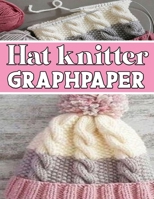 hat knitter GraphPapeR: designed and formatted knitters this knitter graph paper is used to design hat knitting charts for new patterns. 1651003181 Book Cover