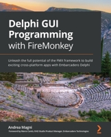 Delphi GUI Programming with FireMonkey: Effective, neat user interfaces for all platforms 1788624173 Book Cover