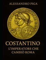 COSTANTINO l’Imperatore che cambiò Roma la spada e la croce (Italian Edition) B0FFSJTLHV Book Cover