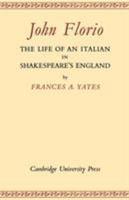 John Florio: The Life of an Italian in Shakespeare's England 0521170745 Book Cover