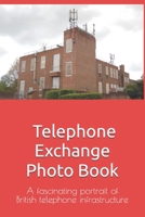 Telephone Exchange Photo Book: A fascinating portrait of British telephone infrastructure B0DR86TBG2 Book Cover