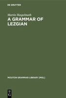 A Grammar of Lezgian (Mouton Grammar Library) 3110137356 Book Cover