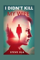 I didn't kill my wife. B0C7T9MM94 Book Cover