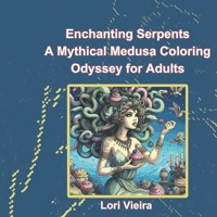 Enchanting Serpents: A Mythical Medusa Coloring Odyssey for Adults B0CT5ZGZ5B Book Cover