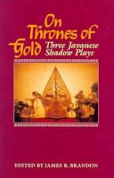 On Thrones of Gold: Three Javanese Shadow Plays