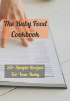The Baby Food Cookbook: 50+ Simple Recipes For Your Baby B09FSCKKY1 Book Cover