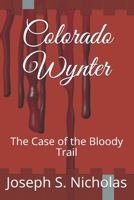 Colorado Wynter: The Case of the Bloody Trail B08XGSTJFQ Book Cover