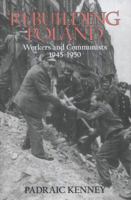 Rebuilding Poland: Workers and Communists, 1945-1950 080147793X Book Cover