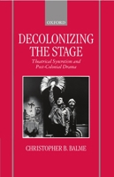 Decolonizing the Stage: Theatrical Syncretism and Post-Colonial Drama 0198184441 Book Cover