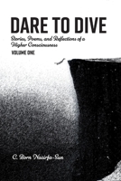 Dare to Dive: Stories, poems, and Reflections of a Higher Consciousness: Volume One 1543944000 Book Cover