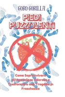 Piedi Puzzolenti: Come Sopravvivere all'Apocalisse Odorosa e Trasformare una Tragedia in Freschezza (Italian Edition) B0DPW46894 Book Cover