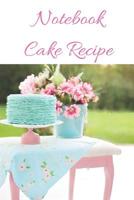 Notebook Cake Recipe: Notebook to write in the own cake recipe collection - best gift for moms, grandmas, girls 1074548701 Book Cover
