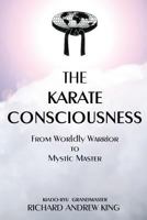 The Karate Consciousness: From Worldly Warrior to Mystic Master 0931872197 Book Cover